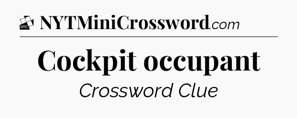 Cockpit occupant - Daily Themed Mini Crossword