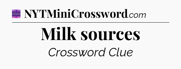 Milk sources - Thomas Joseph Crossword