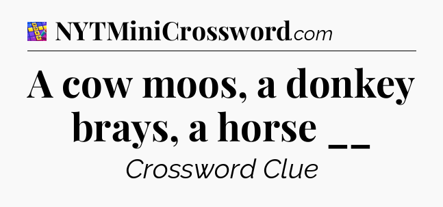 A cow moos, a donkey brays, a horse __ Codycross