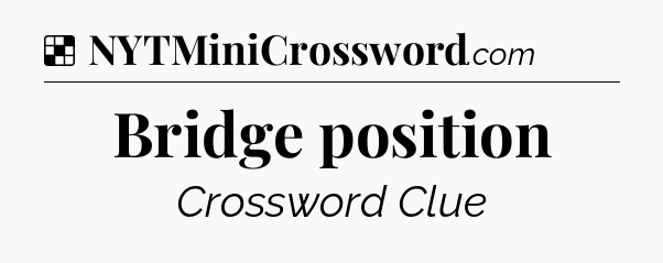 Solution: Bridge position - NYT Crossword