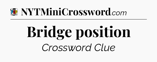 Bridge position Crossword Clue