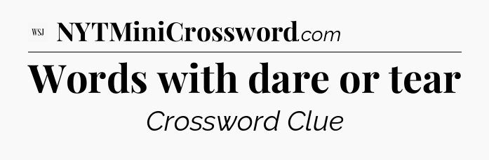Words with dare or tear - WSJ Crossword
