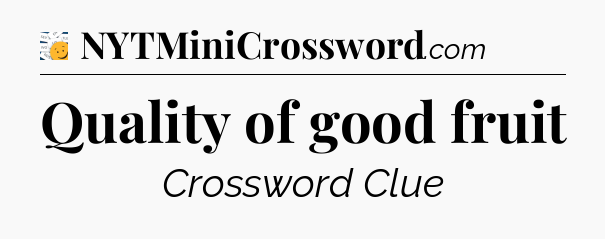 Quality of good fruit - 7 Little Words