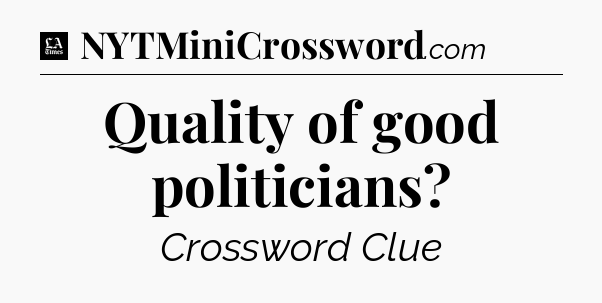 Quality of good politicians - LA Times Crossword