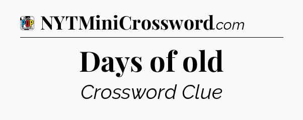 Days of old Crossword Clue