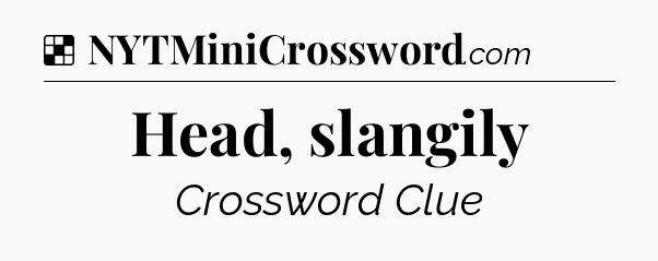 Solution: Head, slangily - NYT Crossword