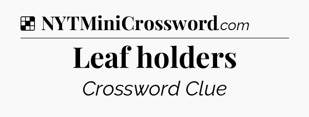 Solution: Leaf holders - NYT Crossword