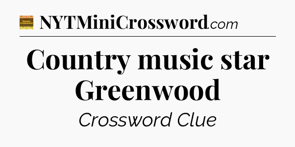 Country music star Greenwood - Eugene Sheffer Crossword