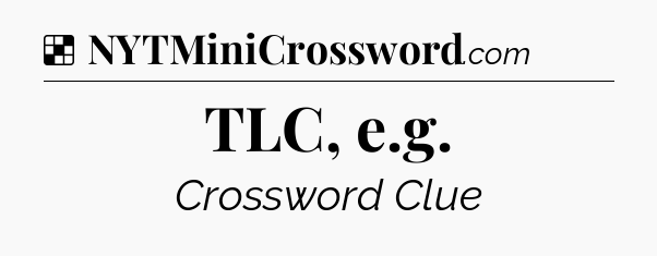 Solution: TLC, e.g - NYT Crossword