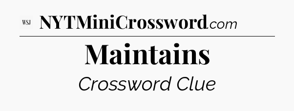 Maintains - WSJ Crossword