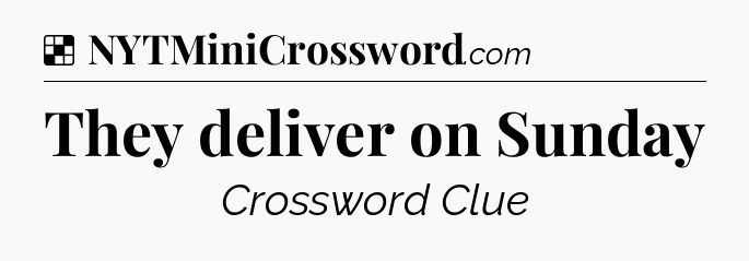 Solution: They deliver on Sunday - NYT Crossword