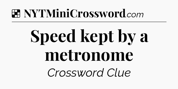Solution: Speed kept by a metronome - NYT Crossword