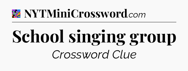School singing group Crossword Clue