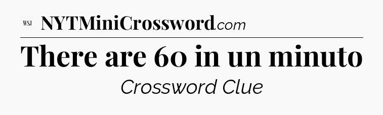 There are 60 in un minuto - WSJ Crossword