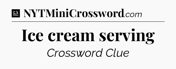 Ice cream serving - LA Times Crossword