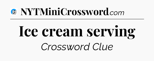 Ice cream serving Crossword Clue