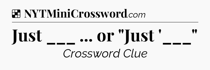 Solution: Just ___ ... or 