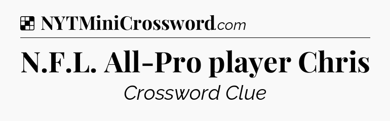 Solution: N.F.L. All-Pro player Chris - NYT Crossword