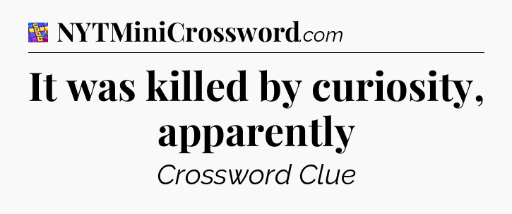 It was killed by curiosity, apparently Codycross