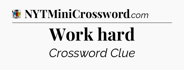 Work hard Crossword Clue
