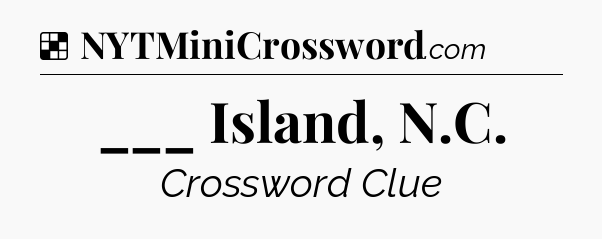Solution: ___ Island, N.C - NYT Crossword