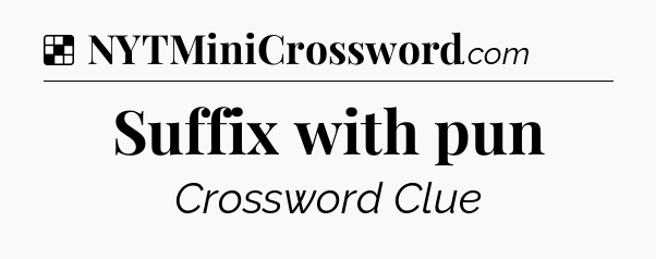 Solution: Suffix with pun - NYT Crossword