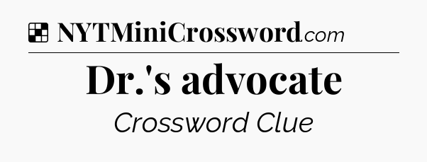Solution: Dr.'s advocate - NYT Crossword