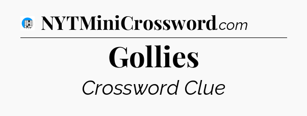 Gollies Crossword Clue