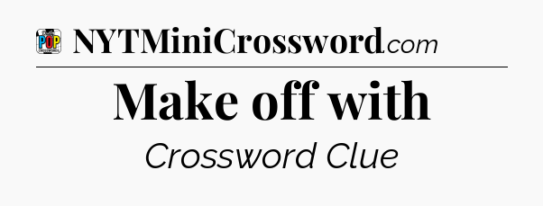 Make off with Crossword Clue