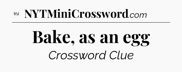 Bake, as an egg - WSJ Crossword