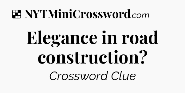 Solution: Elegance in road construction - NYT Crossword