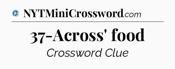 37-Across' food Crossword Clue