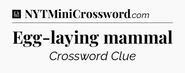 Egg-laying mammal - LA Times Crossword