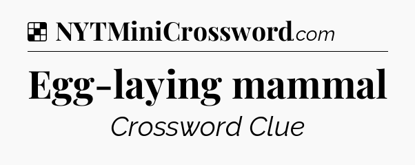 Solution: Egg-laying mammal - NYT Crossword