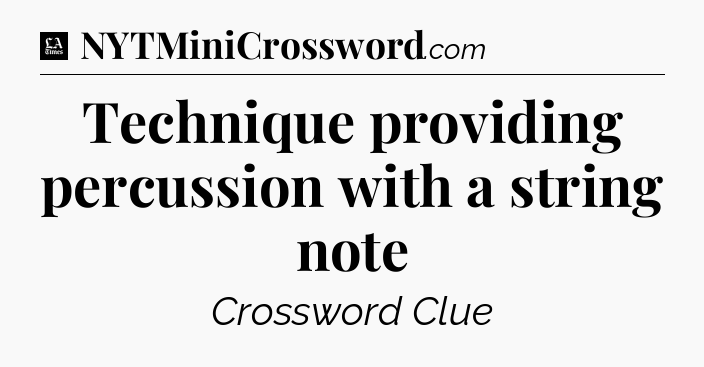 Technique providing percussion with a string note - LA Times Crossword