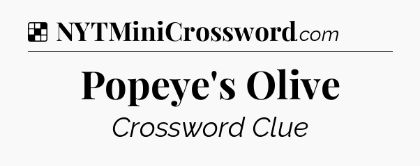 Solution: Popeye's Olive - NYT Crossword