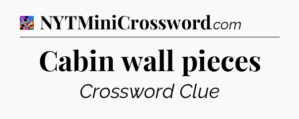 Cabin wall pieces Crossword Clue