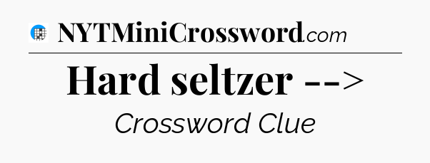 Hard seltzer --> Crossword Clue