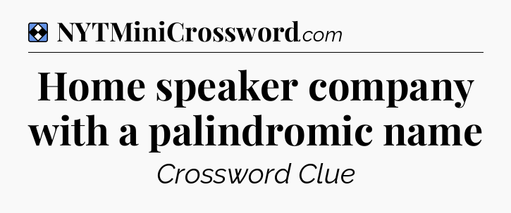 Solution: Home speaker company with a palindromic name - NYT Mini Crossword