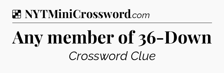 Solution: Any member of 36-Down - NYT Crossword