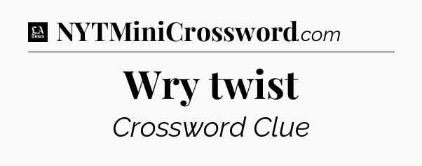 Wry twist - LA Times Crossword