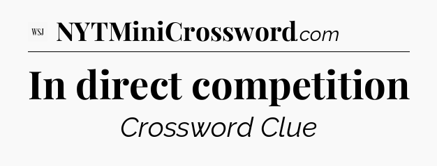 In direct competition - WSJ Crossword
