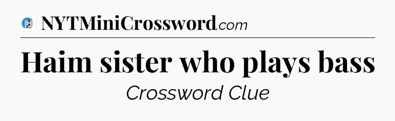 Haim sister who plays bass Crossword Clue