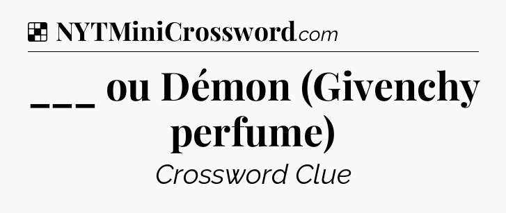 Solution: ___ ou Démon (Givenchy perfume) - NYT Crossword