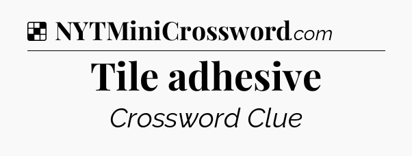 Solution: Tile adhesive - NYT Crossword
