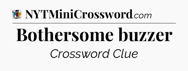 Bothersome buzzer Crossword Clue