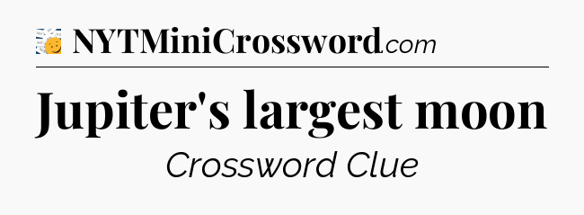 Jupiter's largest moon - 7 Little Words