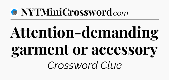 Attention-demanding garment or accessory Crossword Clue
