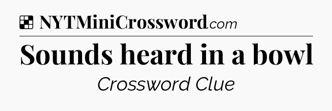 Solution: Sounds heard in a bowl - NYT Crossword
