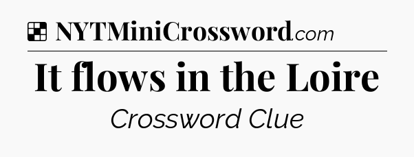 Solution: It flows in the Loire - NYT Crossword